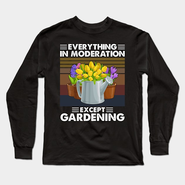 Everything In Moderation Expect gardening Long Sleeve T-Shirt by White Martian